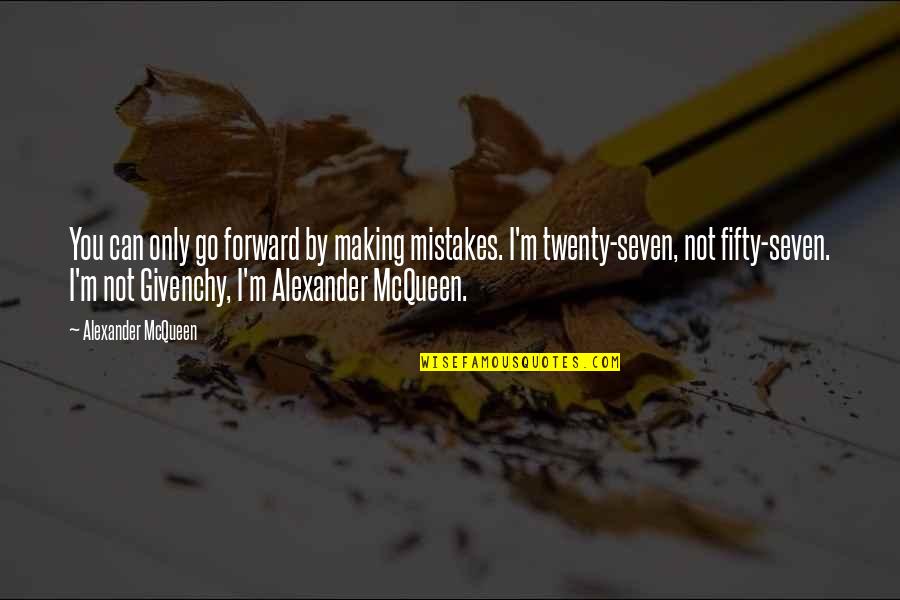 Making Mistake Quotes By Alexander McQueen: You can only go forward by making mistakes.