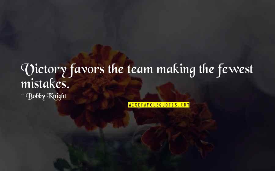 Making Mistake Quotes By Bobby Knight: Victory favors the team making the fewest mistakes.