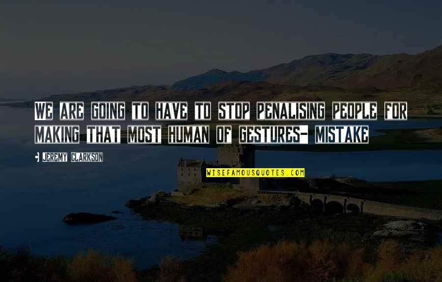 Making Mistake Quotes By Jeremy Clarkson: We are going to have to stop penalising Making Mistake Quotes By Jeremy Clarkson: We are going to have to stop penalising