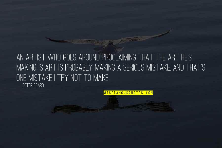 Making Mistake Quotes By Peter Beard: An artist who goes around proclaiming that the