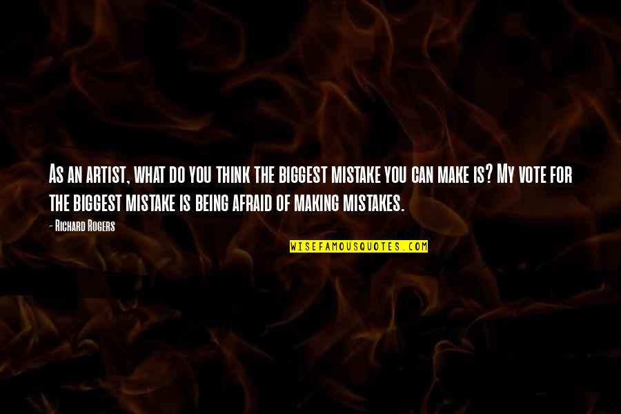 Making Mistake Quotes By Richard Rogers: As an artist, what do you think the