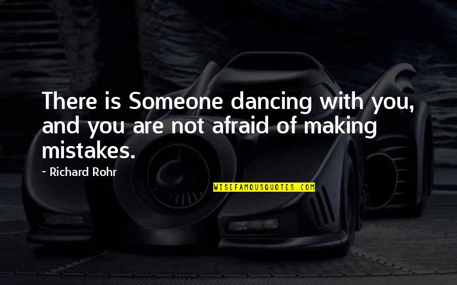 Making Mistake Quotes By Richard Rohr: There is Someone dancing with you, and you