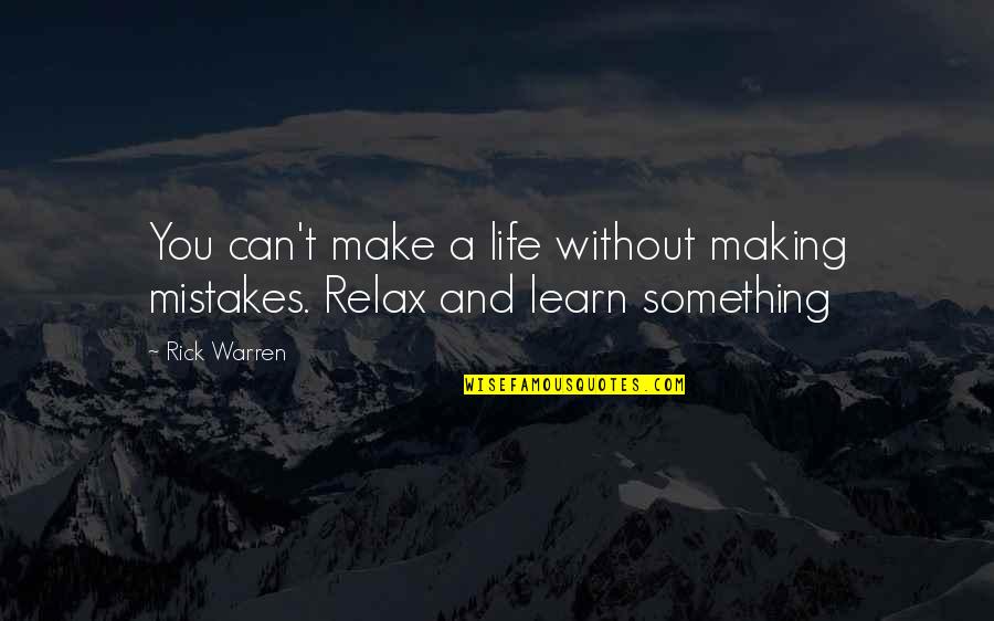 Making Mistake Quotes By Rick Warren: You can't make a life without making mistakes.