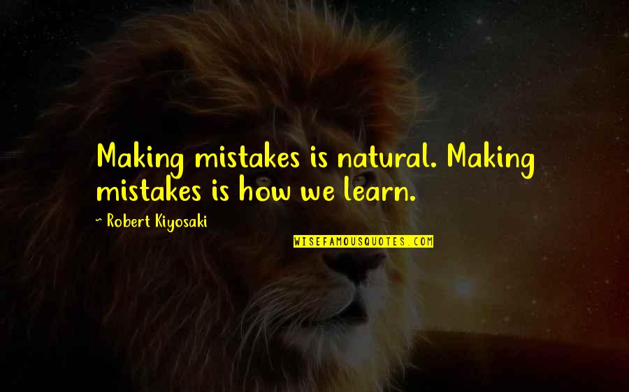 Making Mistake Quotes By Robert Kiyosaki: Making mistakes is natural. Making mistakes is how