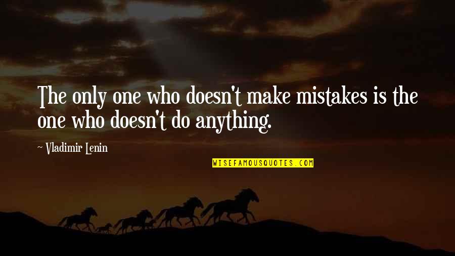 Making Mistake Quotes By Vladimir Lenin: The only one who doesn't make mistakes is