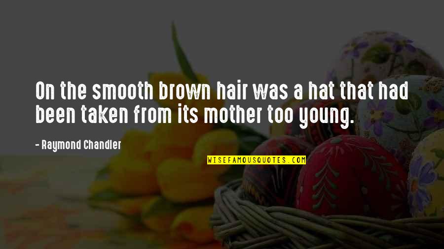 Making Mistakes And Fixing Them Quotes By Raymond Chandler: On the smooth brown hair was a hat