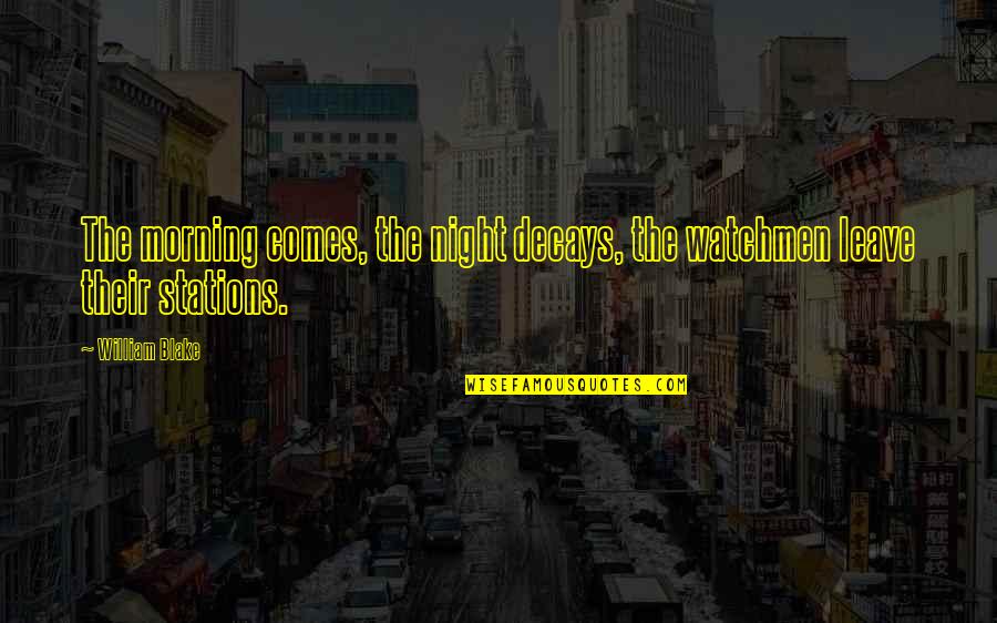 Making Mistakes And Fixing Them Quotes By William Blake: The morning comes, the night decays, the watchmen