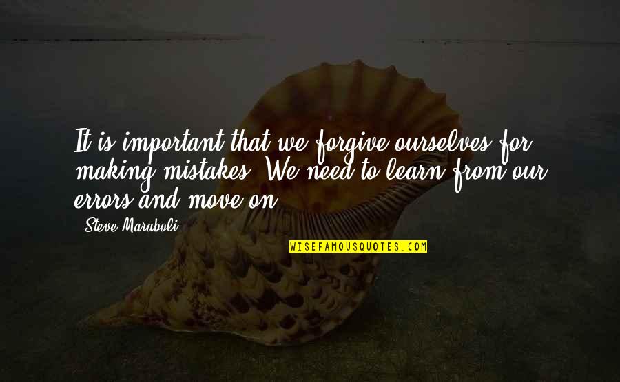 Making Mistakes And Forgiveness Quotes By Steve Maraboli: It is important that we forgive ourselves for
