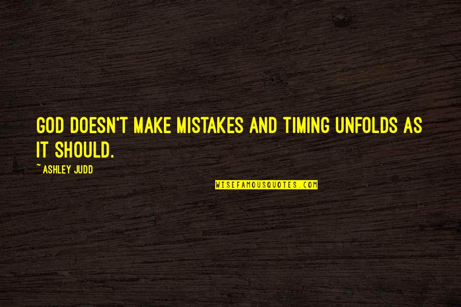 Making Mistakes And God Quotes By Ashley Judd: God doesn't make mistakes and timing unfolds as