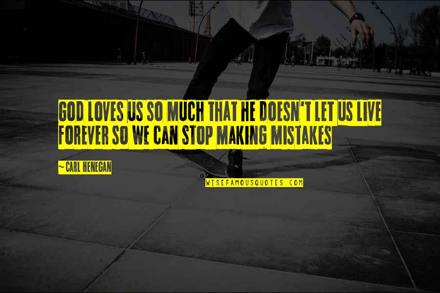 Making Mistakes And God Quotes By Carl Henegan: God loves us so much that he doesn't