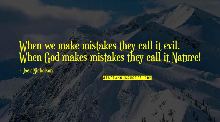 Making Mistakes And God Quotes By Jack Nicholson: When we make mistakes they call it evil.