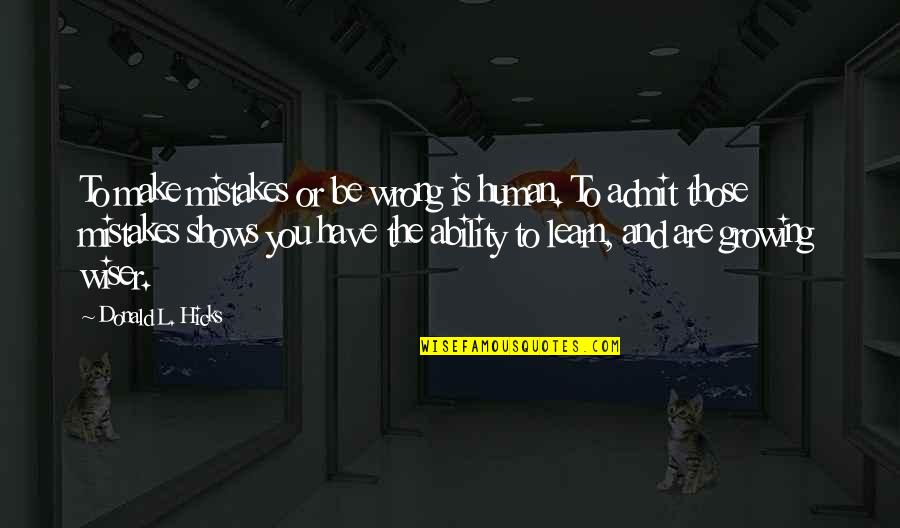 Making Mistakes And Growing Quotes By Donald L. Hicks: To make mistakes or be wrong is human.