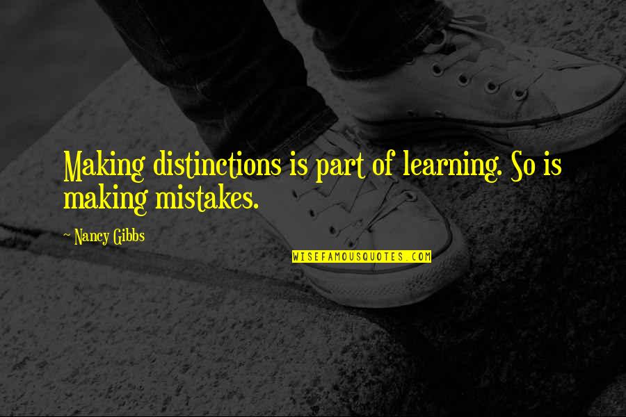 Making Mistakes And Learning Quotes By Nancy Gibbs: Making distinctions is part of learning. So is