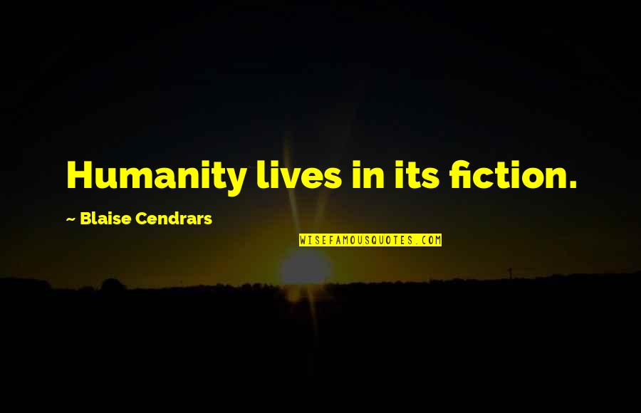 Making Mistakes And Moving On Quotes By Blaise Cendrars: Humanity lives in its fiction.