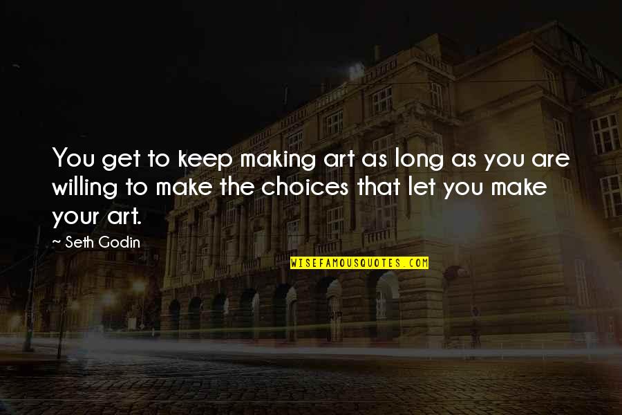 Making Mistakes And Moving On Quotes By Seth Godin: You get to keep making art as long