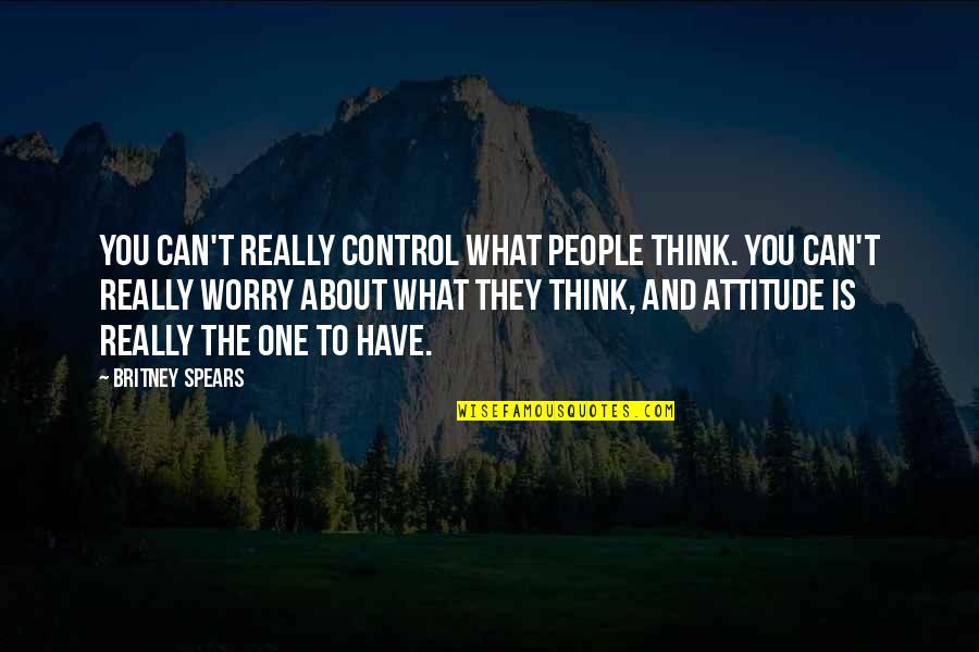 Making Mistakes And Not Being Perfect Quotes By Britney Spears: You can't really control what people think. You