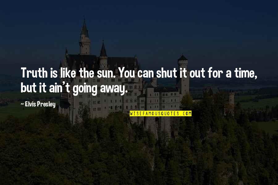 Making Mistakes In Art Quotes By Elvis Presley: Truth is like the sun. You can shut