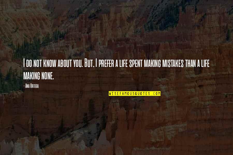 Making Mistakes In Life Quotes By Ana Ortega: I do not know about you. But, I