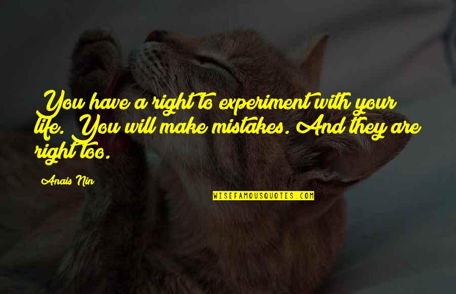 Making Mistakes In Life Quotes By Anais Nin: You have a right to experiment with your