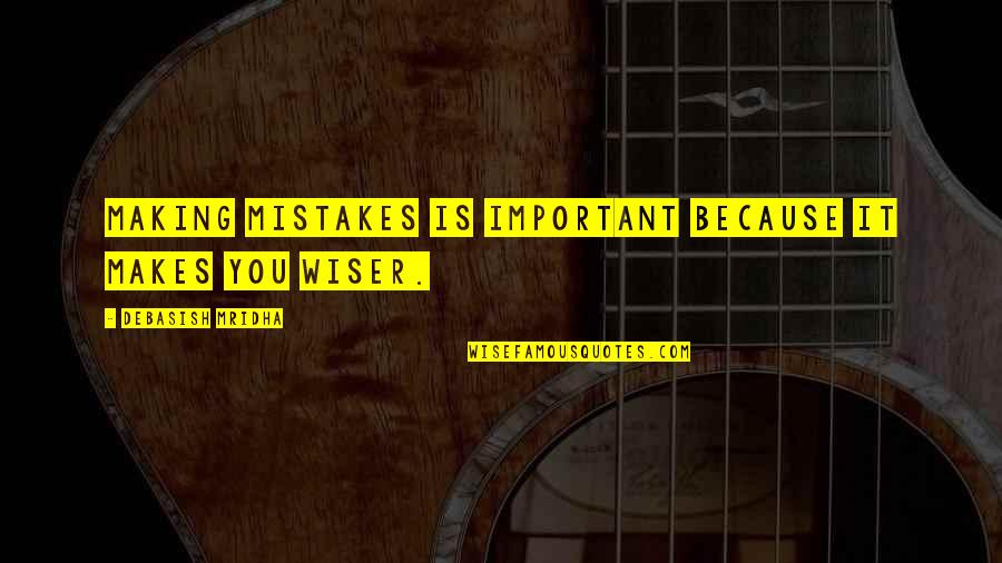 Making Mistakes In Life Quotes By Debasish Mridha: Making mistakes is important because it makes you Making Mistakes In Life Quotes By Debasish Mridha: Making mistakes is important because it makes you