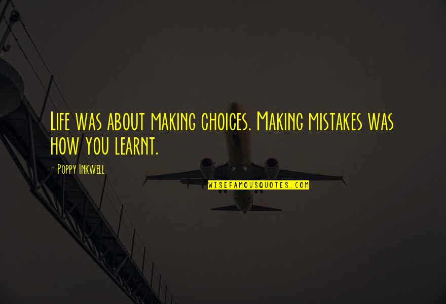 Making Mistakes In Life Quotes By Poppy Inkwell: Life was about making choices. Making mistakes was