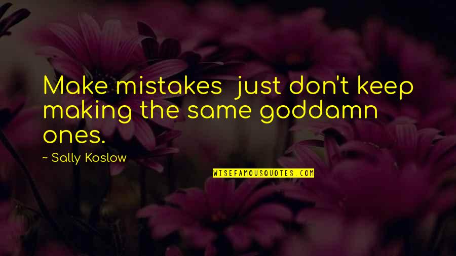 Making Mistakes In Life Quotes By Sally Koslow: Make mistakes just don't keep making the same