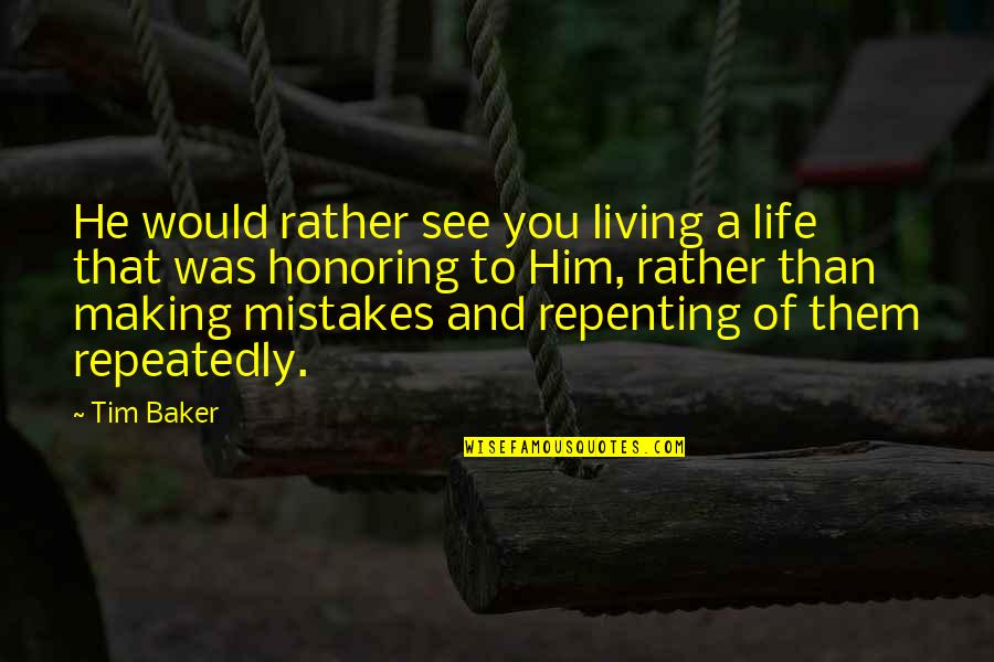 Making Mistakes In Life Quotes By Tim Baker: He would rather see you living a life