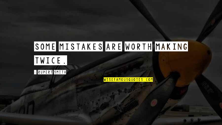 Making Mistakes Twice Quotes By Rupert Smith: Some mistakes are worth making twice.