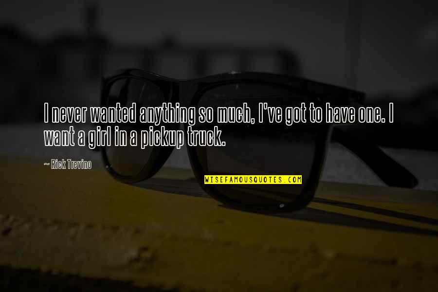 Making Money Funny Quotes By Rick Trevino: I never wanted anything so much, I've got