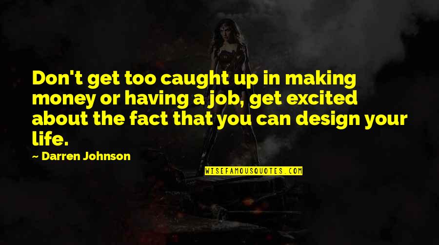 Making Money In Life Quotes By Darren Johnson: Don't get too caught up in making money
