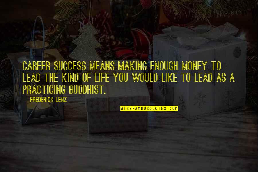 Making Money In Life Quotes By Frederick Lenz: Career success means making enough money to lead