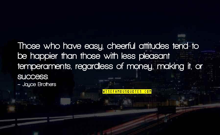 Making Money Is Not Easy Quotes By Joyce Brothers: Those who have easy, cheerful attitudes tend to