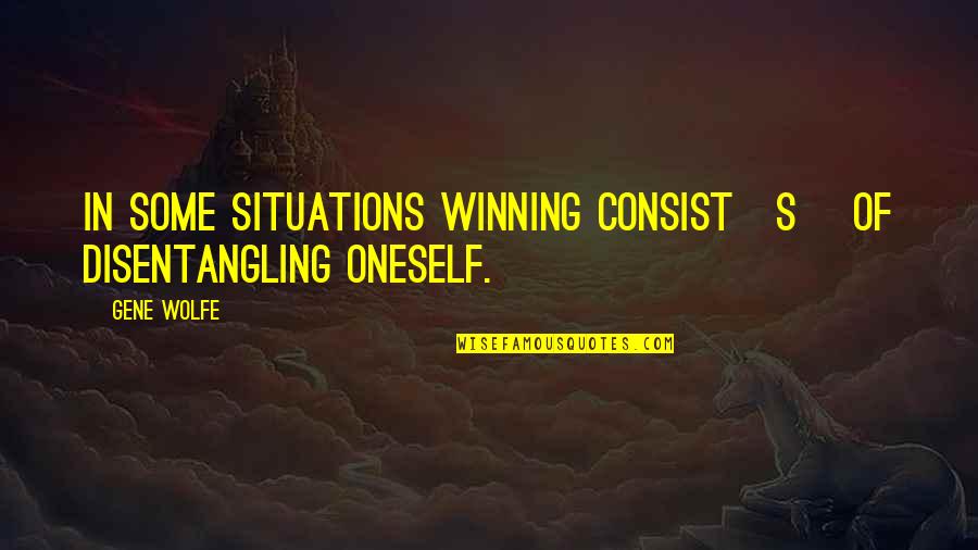 Making Money Online Quotes By Gene Wolfe: In some situations winning consist[s] of disentangling oneself.