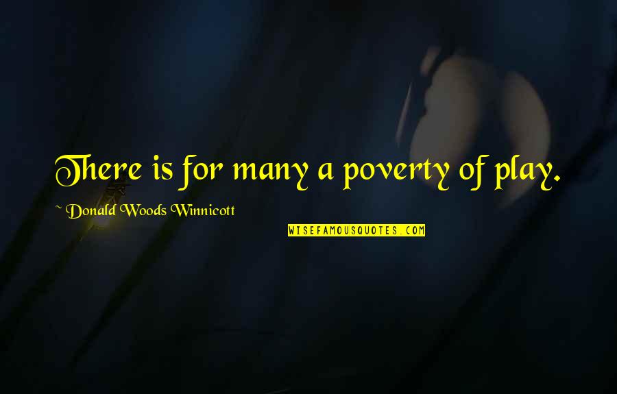 Making Money Rap Quotes By Donald Woods Winnicott: There is for many a poverty of play.