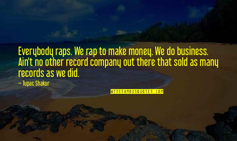 Making Money Rap Quotes By Tupac Shakur: Everybody raps. We rap to make money. We