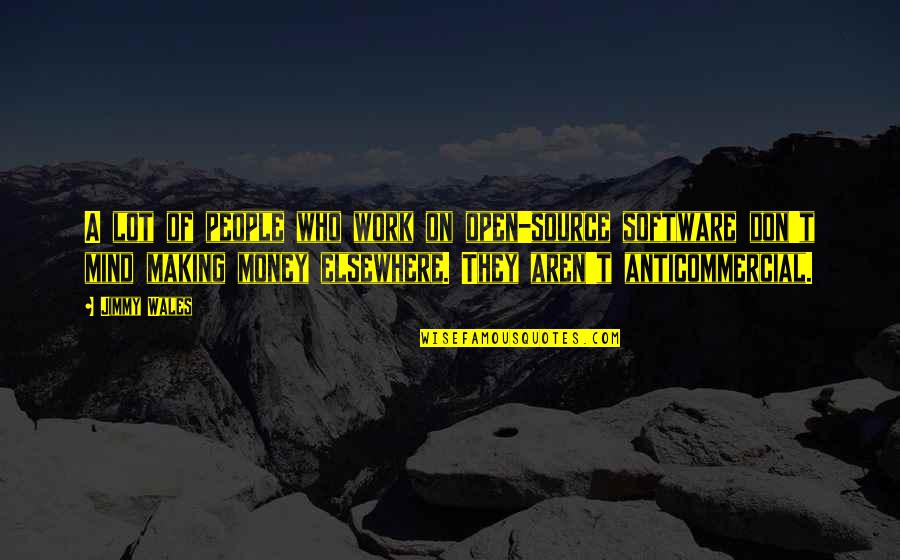 Making Money Work For You Quotes By Jimmy Wales: A lot of people who work on open-source