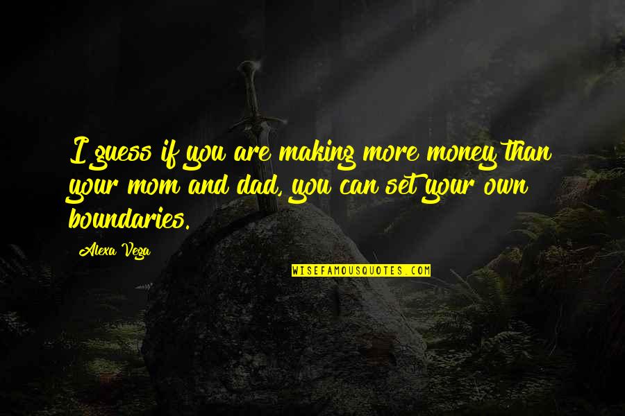 Making More Money Quotes By Alexa Vega: I guess if you are making more money