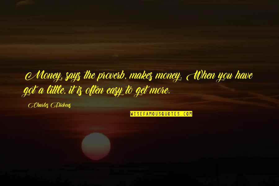 Making More Money Quotes By Charles Dickens: Money, says the proverb, makes money. When you Making More Money Quotes By Charles Dickens: Money, says the proverb, makes money. When you