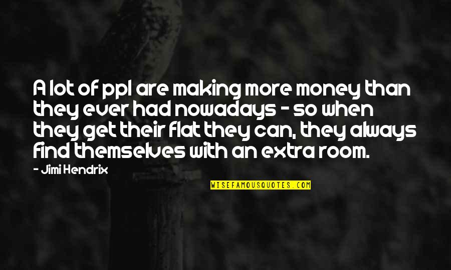 Making More Money Quotes By Jimi Hendrix: A lot of ppl are making more money