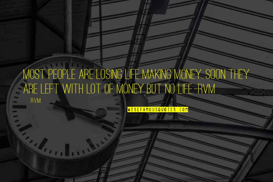 Making Most Of Life Quotes By R.v.m.: Most people are losing life making money. Soon