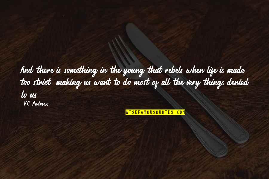 Making Most Of Life Quotes By V.C. Andrews: And there is something in the young that