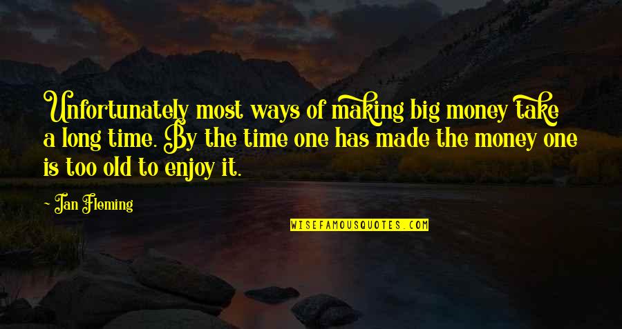 Making Most Of Time Quotes By Ian Fleming: Unfortunately most ways of making big money take
