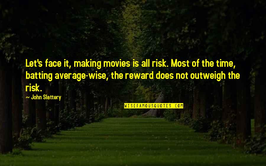 Making Most Of Time Quotes By John Slattery: Let's face it, making movies is all risk.
