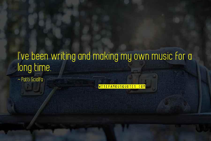 Making Most Of Time Quotes By Patti Scialfa: I've been writing and making my own music