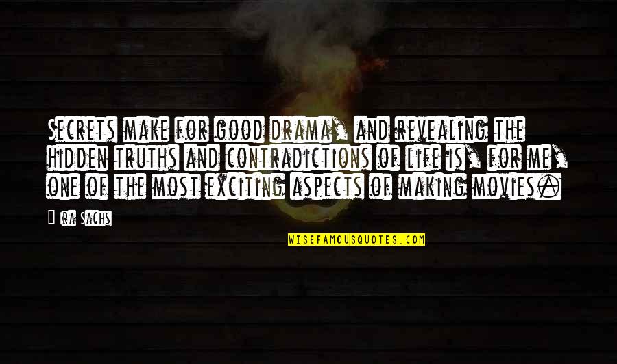 Making Most Out Of Life Quotes By Ira Sachs: Secrets make for good drama, and revealing the