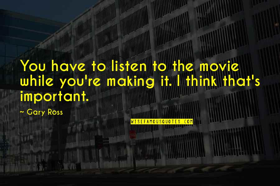 Making Movie Quotes By Gary Ross: You have to listen to the movie while