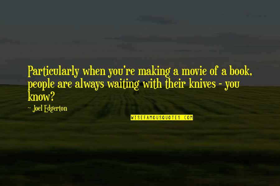 Making Movie Quotes By Joel Edgerton: Particularly when you're making a movie of a