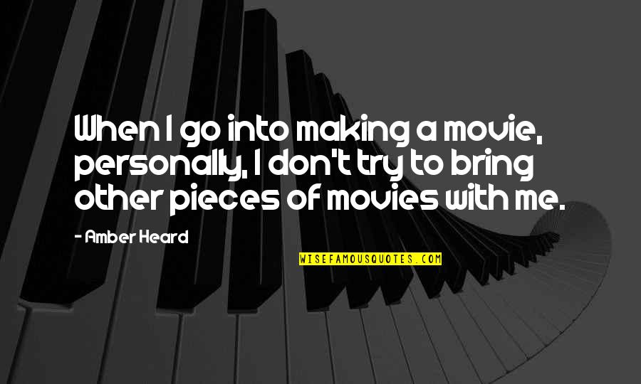 Making Movies Quotes By Amber Heard: When I go into making a movie, personally,