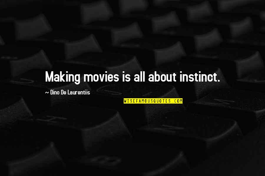 Making Movies Quotes By Dino De Laurentiis: Making movies is all about instinct.