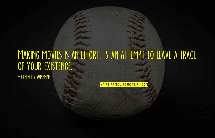 Making Movies Quotes By Frederick Wiseman: Making movies is an effort, is an attempt